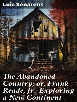 cover image of The Abandoned Country; or, Frank Reade, Jr., Exploring a New Continent
